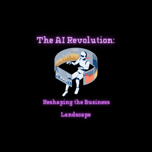 The AI Revolution: Reshaping the Business Landscape