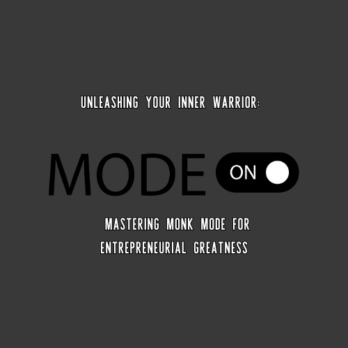 Unleashing Your Inner Warrior: Mastering Monk Mode for Entrepreneurial Greatness