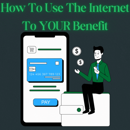 How to Use the Internet to YOUR Benefit