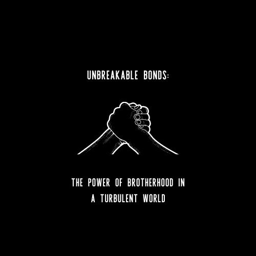 Unbreakable Bonds: The Power of Brotherhood in a Turbulent World