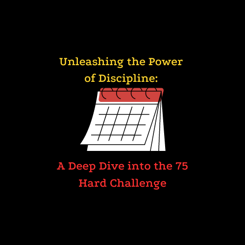 Unleashing the Power of Discipline: A Deep Dive into the 75 Hard Challenge