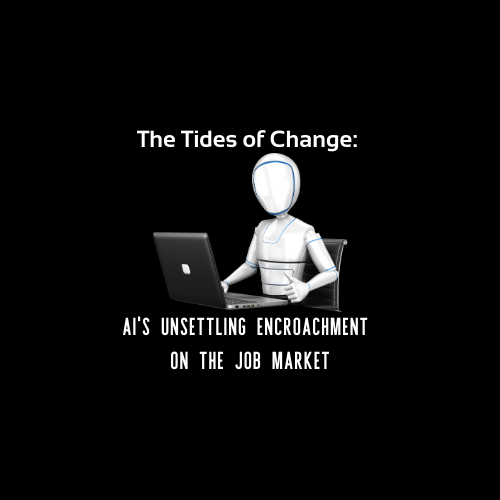 The Tides of Change: AI's Unsettling Encroachment on the Job Market