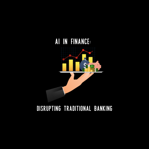AI in Finance: Disrupting Traditional Banking