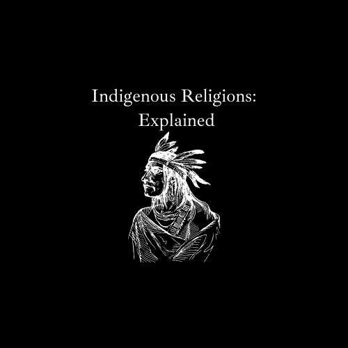 Indigenous Religions: Explained