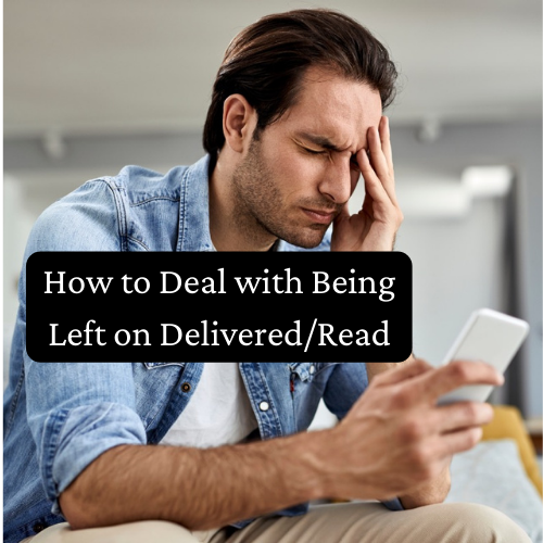 How to Deal with Being Left on Delivered/Read