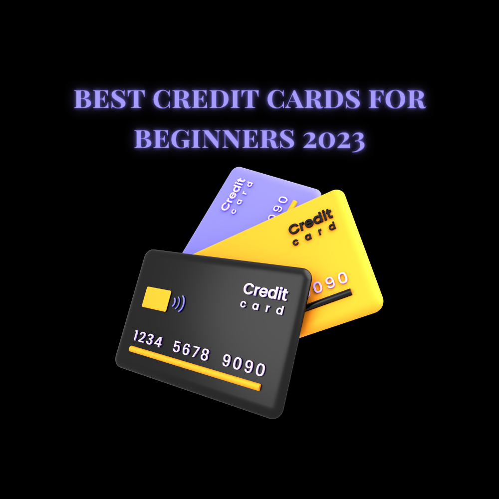 Best Credit Cards for Beginners 2023
