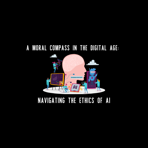 A Moral Compass in the Digital Age: Navigating the Ethics of AI