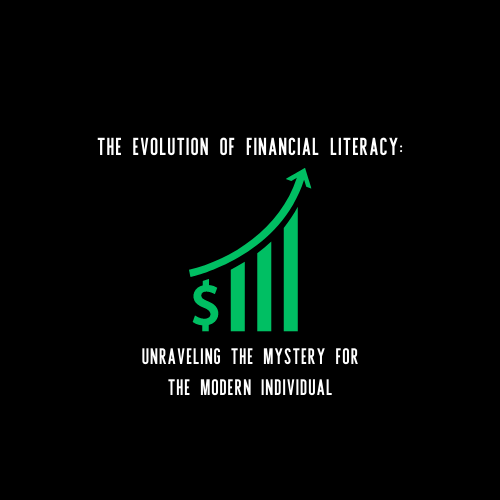 The Evolution of Financial Literacy: Unraveling the Mystery for the Modern Individual