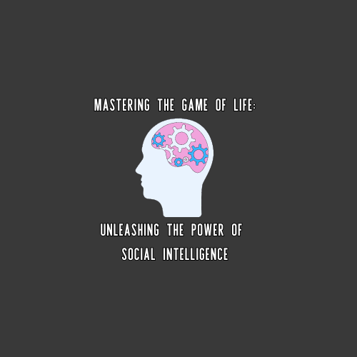 Mastering the Game of Life: Unleashing the Power of Social Intelligence