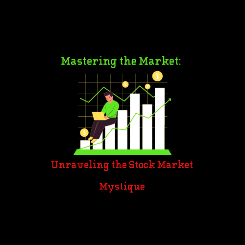 Mastering the Market: Unraveling the Stock Market Mystique