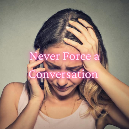 Never Force a Conversation